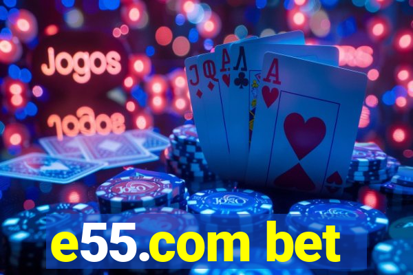 e55.com bet